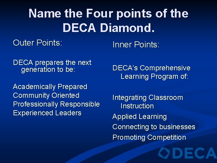 Name the Four points of the DECA Diamond. Outer Points: DECA prepares the next
