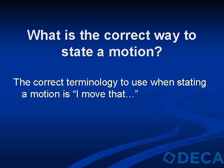 What is the correct way to state a motion? The correct terminology to use