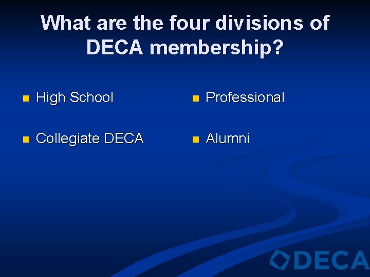 What are the four divisions of DECA membership? n High School n Professional n