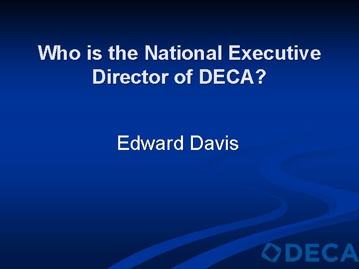 Who is the National Executive Director of DECA? Edward Davis 