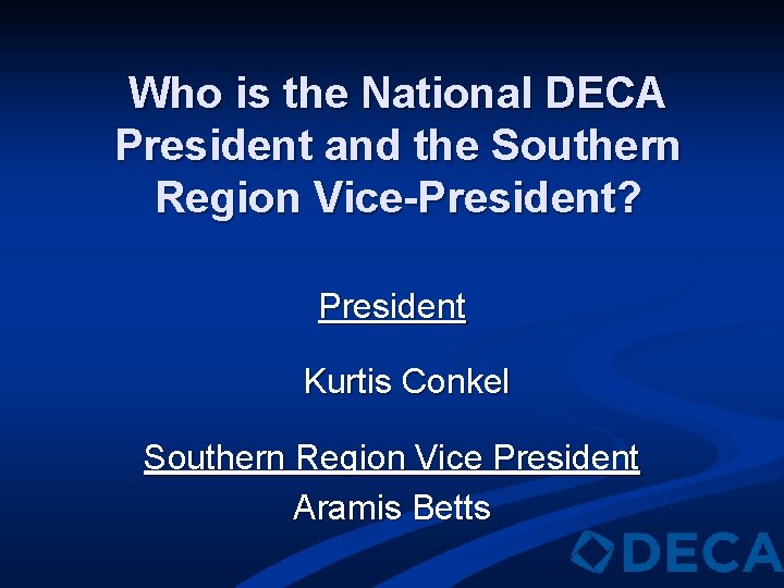 Who is the National DECA President and the Southern Region Vice-President? President Kurtis Conkel