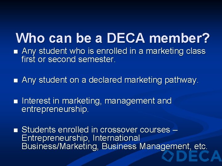 Who can be a DECA member? n Any student who is enrolled in a