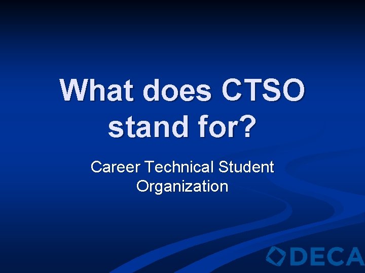 What does CTSO stand for? Career Technical Student Organization 