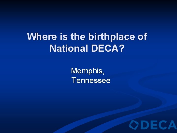 Where is the birthplace of National DECA? Memphis, Tennessee 