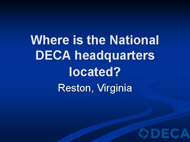Where is the National DECA headquarters located? Reston, Virginia 