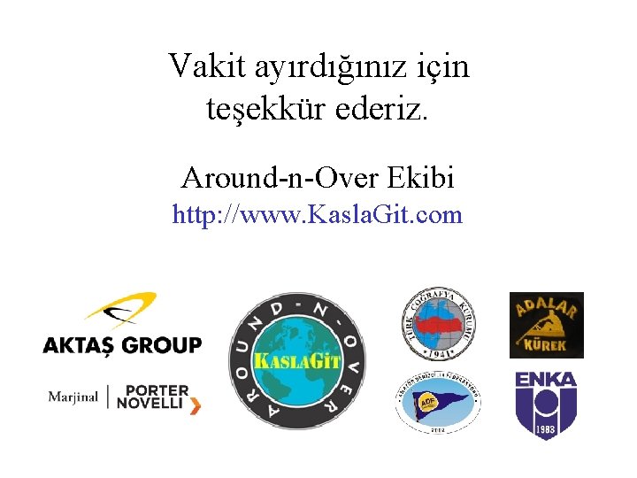 Vakit ayırdığınız için teşekkür ederiz. Around-n-Over Ekibi http: //www. Kasla. Git. com 