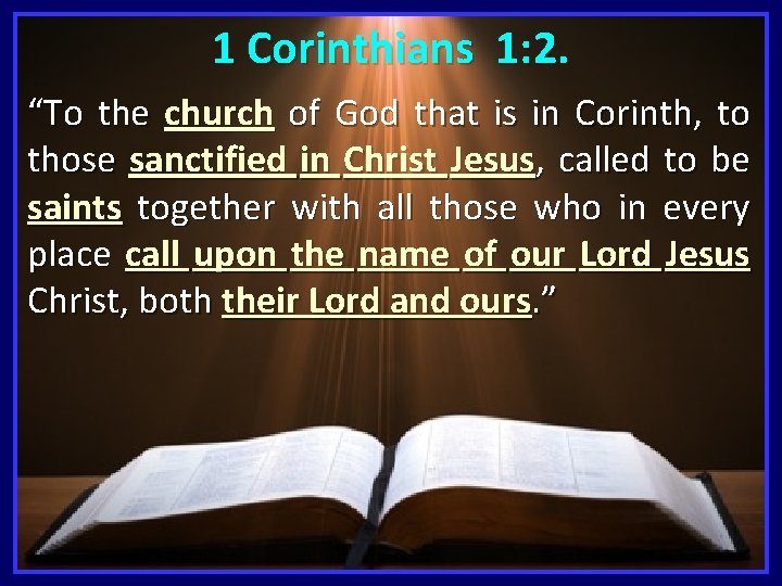 1 Corinthians 1: 2. “To the church of God that is in Corinth, to