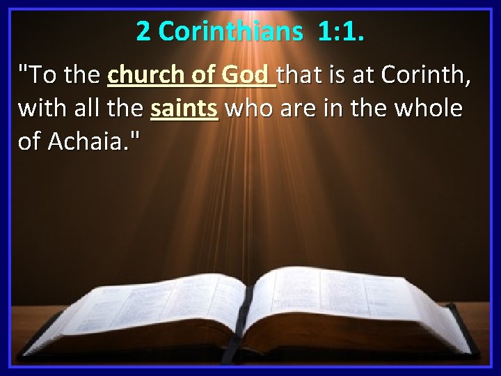2 Corinthians 1: 1. "To the church of God that is at Corinth, with