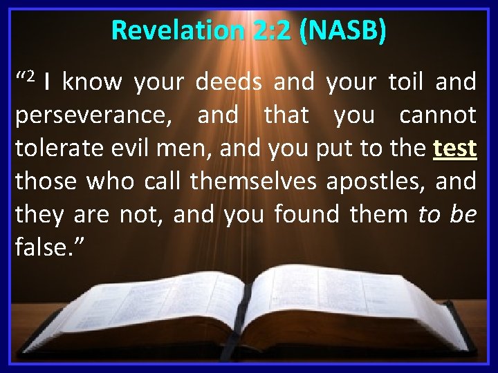 Revelation 2: 2 (NASB) “ 2 I know your deeds and your toil and