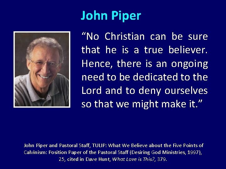 John Piper “No Christian can be sure that he is a true believer. Hence,