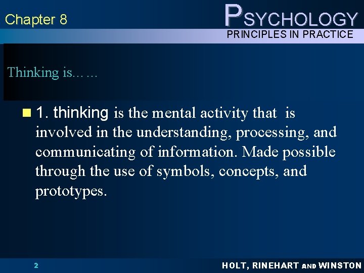 Chapter 8 PSYCHOLOGY PRINCIPLES IN PRACTICE Thinking is…… n 1. thinking is the mental Chapter 8 PSYCHOLOGY PRINCIPLES IN PRACTICE Thinking is…… n 1. thinking is the mental