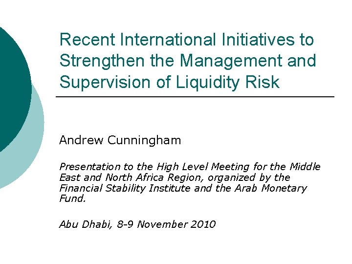 Recent International Initiatives to Strengthen the Management and Supervision of Liquidity Risk Andrew Cunningham