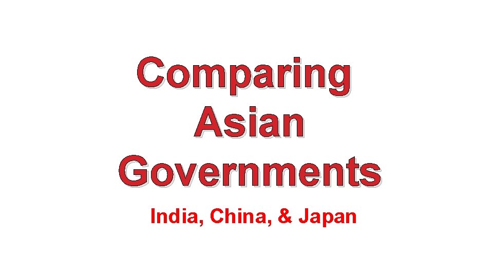 Comparing Asian Governments India, China, & Japan 