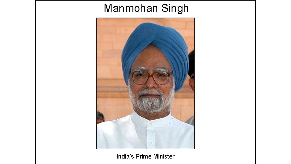 Manmohan Singh India’s Prime Minister 