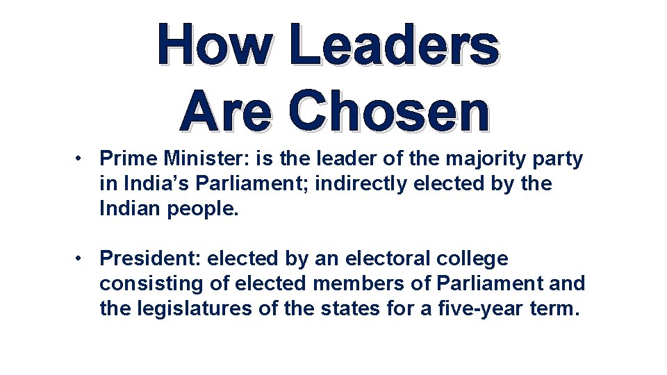 How Leaders Are Chosen • Prime Minister: is the leader of the majority party