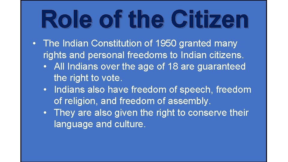 Role of the Citizen • The Indian Constitution of 1950 granted many rights and