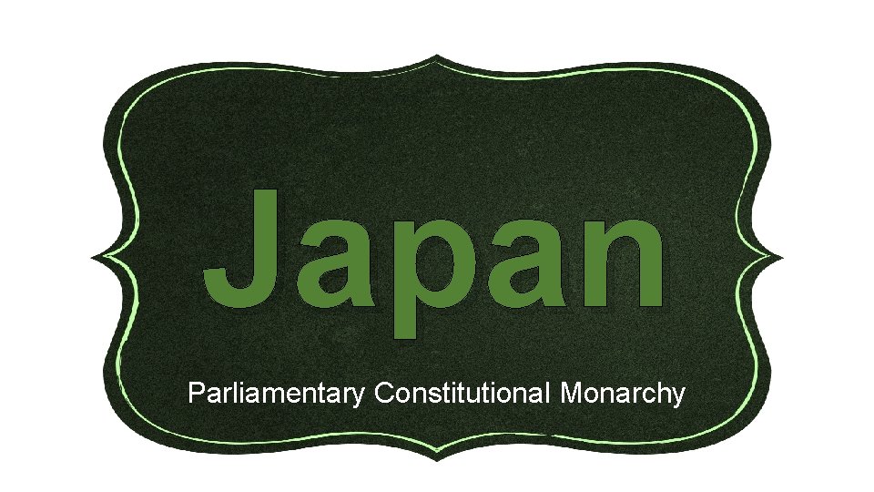 Japan Parliamentary Constitutional Monarchy 