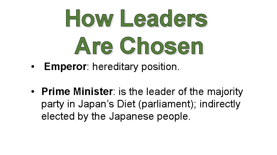 How Leaders Are Chosen • Emperor: hereditary position. • Prime Minister: is the leader