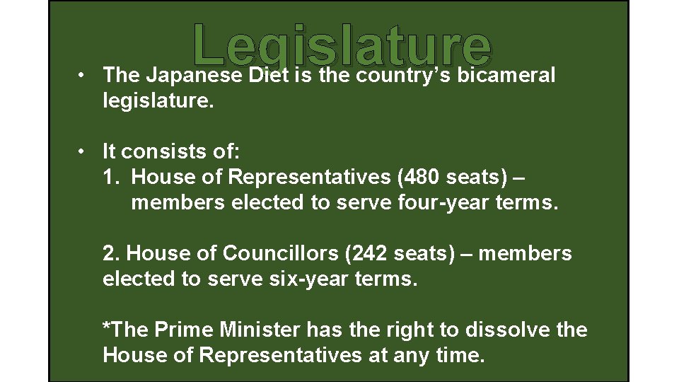 Legislature • The Japanese Diet is the country’s bicameral legislature. • It consists of: