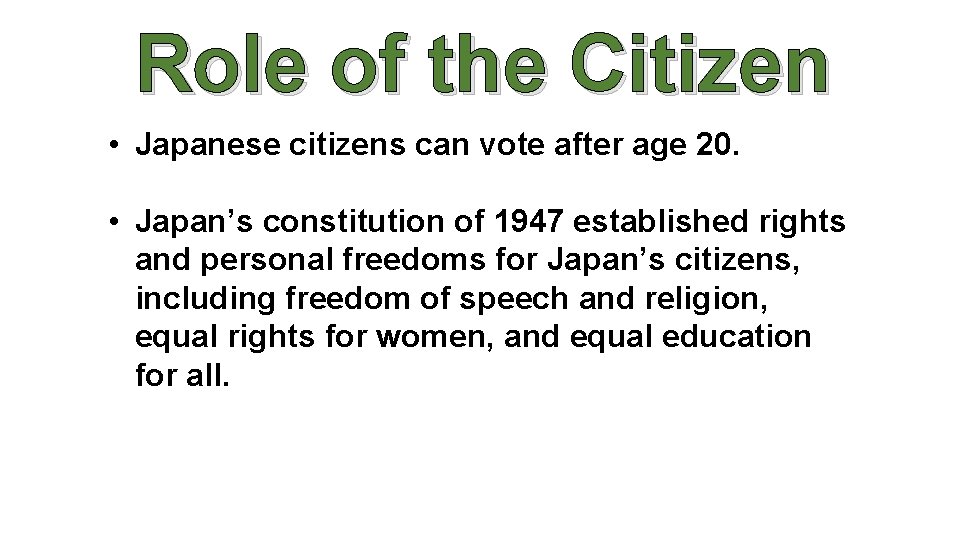 Role of the Citizen • Japanese citizens can vote after age 20. • Japan’s