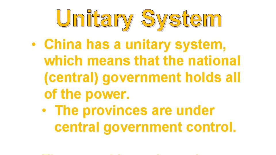 Unitary System • China has a unitary system, which means that the national (central)