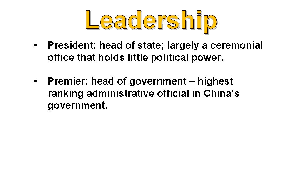 Leadership • President: head of state; largely a ceremonial office that holds little political