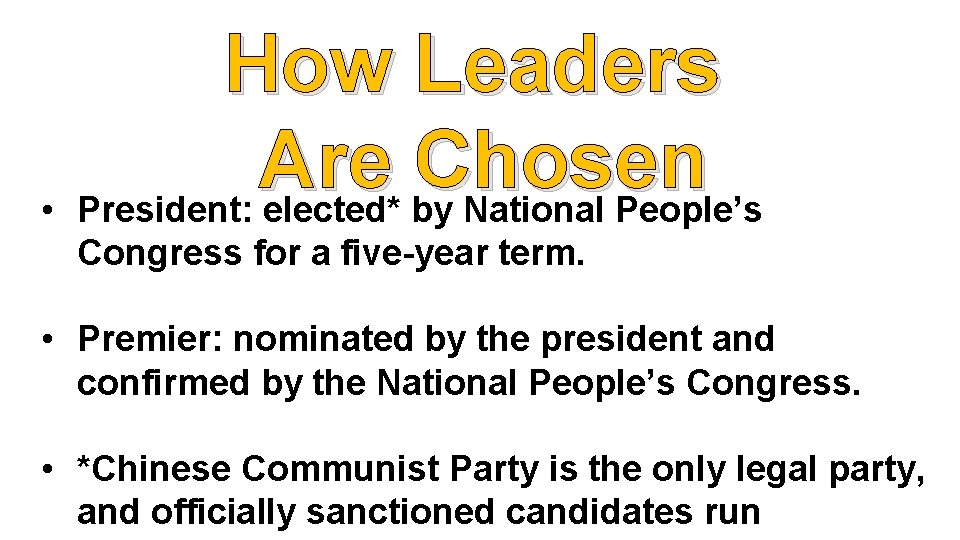 How Leaders Are Chosen • President: elected* by National People’s Congress for a five-year