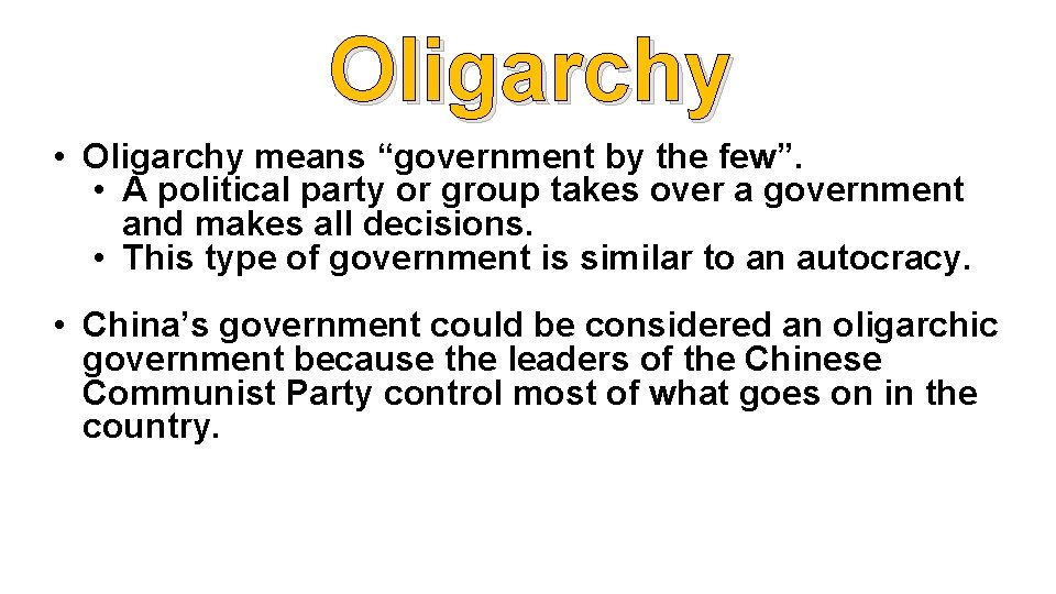 Oligarchy • Oligarchy means “government by the few”. • A political party or group