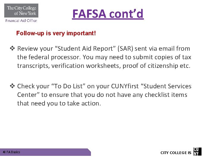 FAFSA cont’d Follow-up is very important! v Review your “Student Aid Report” (SAR) sent FAFSA cont’d Follow-up is very important! v Review your “Student Aid Report” (SAR) sent