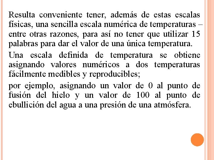 Resulta conveniente tener, además de estas escalas físicas, una sencilla escala numérica de temperaturas