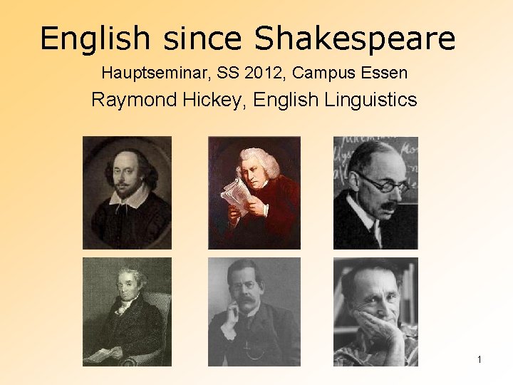 English since Shakespeare Hauptseminar, SS 2012, Campus Essen Raymond Hickey, English Linguistics 1 