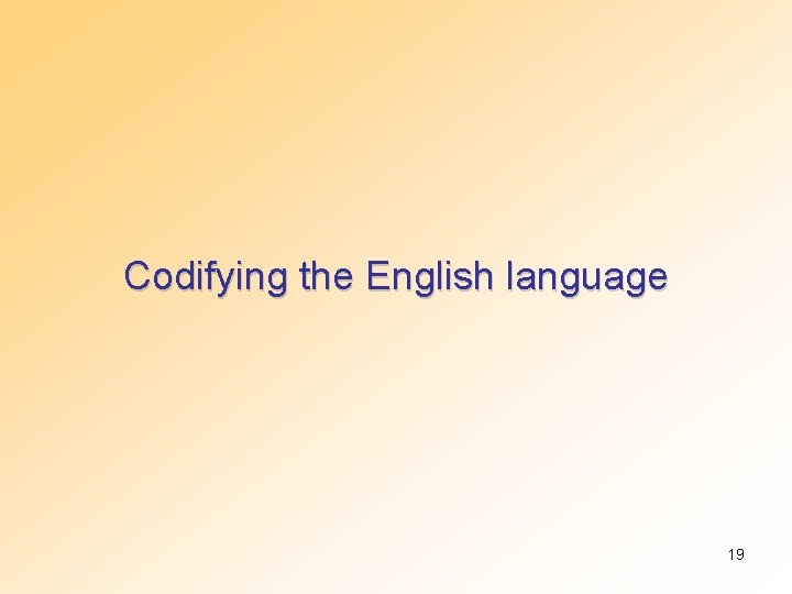 Codifying the English language 19 