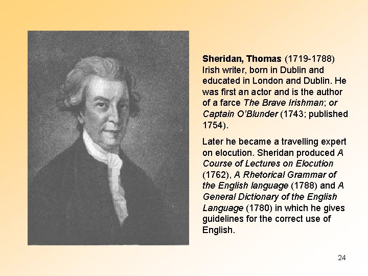 Sheridan, Thomas (1719 -1788) Irish writer, born in Dublin and educated in London and