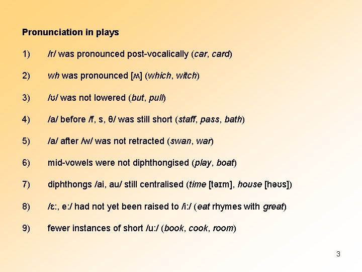 Pronunciation in plays 1) /r/ was pronounced post-vocalically (car, card) 2) wh was pronounced