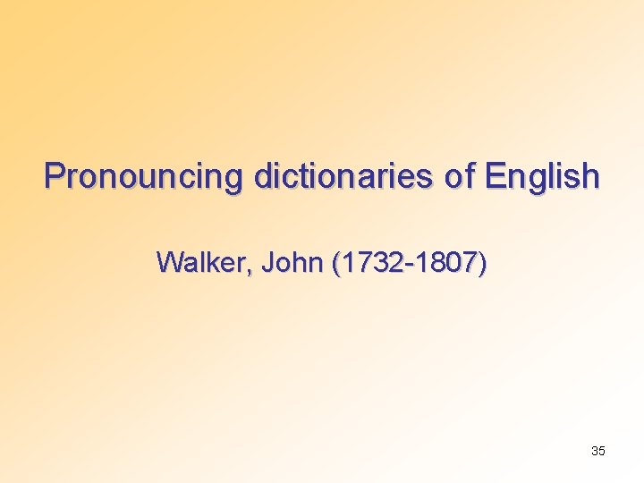 Pronouncing dictionaries of English Walker, John (1732 -1807) 35 