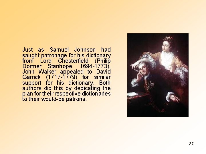 Just as Samuel Johnson had saught patronage for his dictionary from Lord Chesterfield (Philip