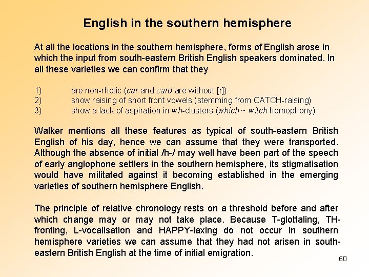 English in the southern hemisphere At all the locations in the southern hemisphere, forms