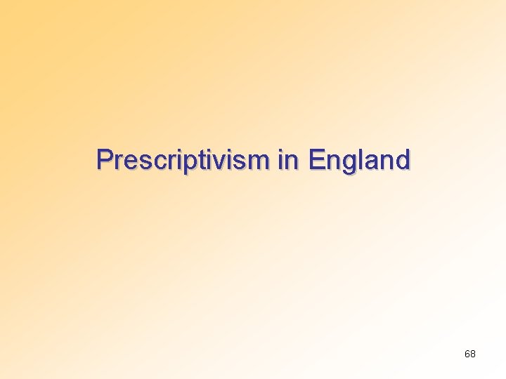 Prescriptivism in England 68 