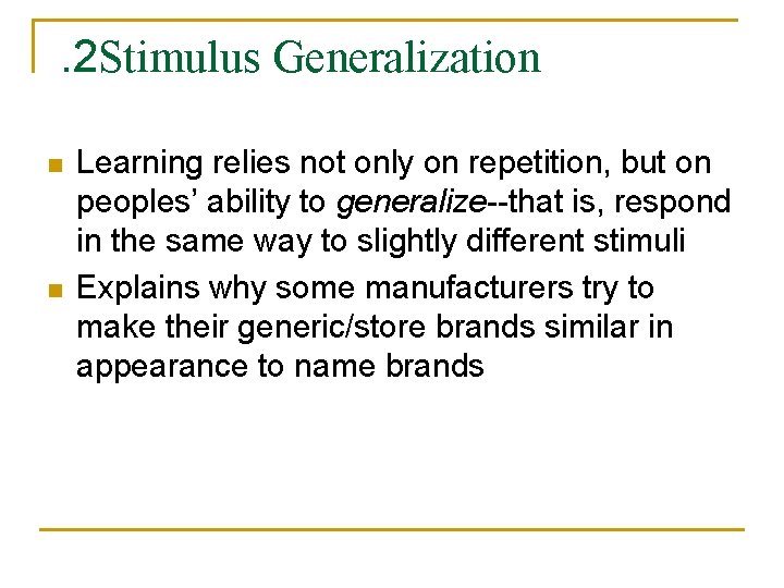 . 2 Stimulus Generalization n n Learning relies not only on repetition, but on