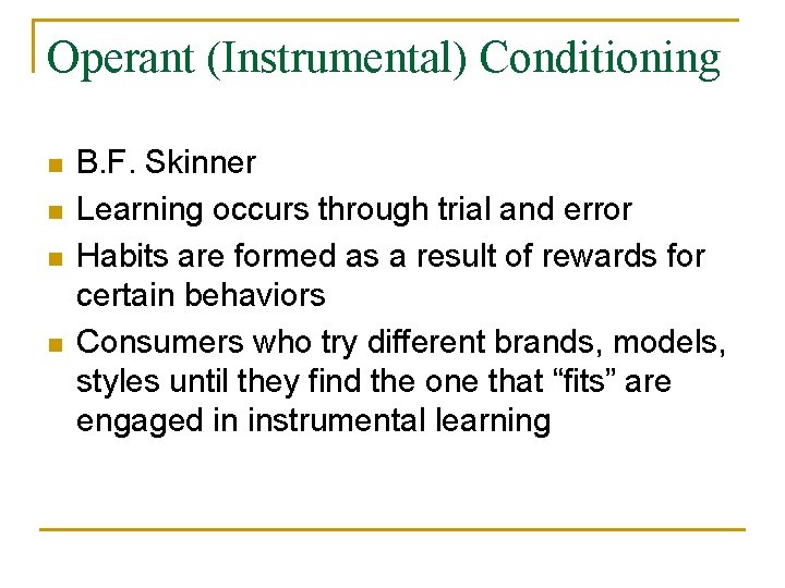Operant (Instrumental) Conditioning n n B. F. Skinner Learning occurs through trial and error