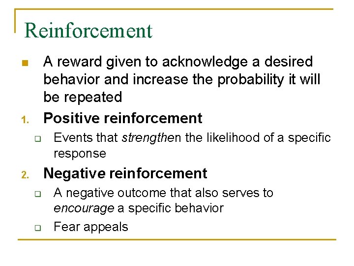 Reinforcement A reward given to acknowledge a desired behavior and increase the probability it