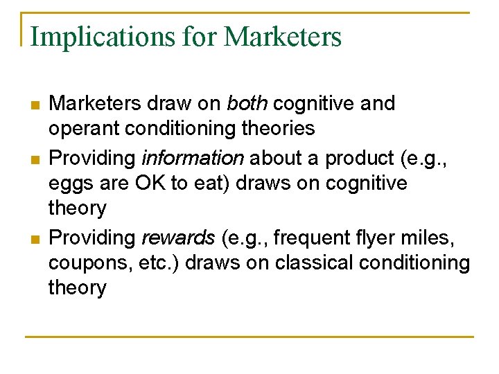 Implications for Marketers n n n Marketers draw on both cognitive and operant conditioning