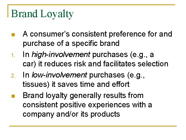 Brand Loyalty n 1. 2. n A consumer’s consistent preference for and purchase of