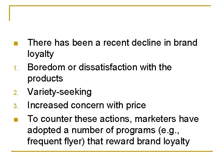 n 1. 2. 3. n There has been a recent decline in brand loyalty