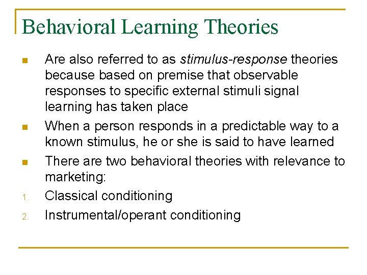 Behavioral Learning Theories n n n 1. 2. Are also referred to as stimulus-response