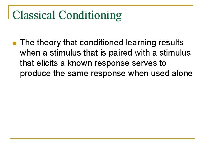 Classical Conditioning n The theory that conditioned learning results when a stimulus that is