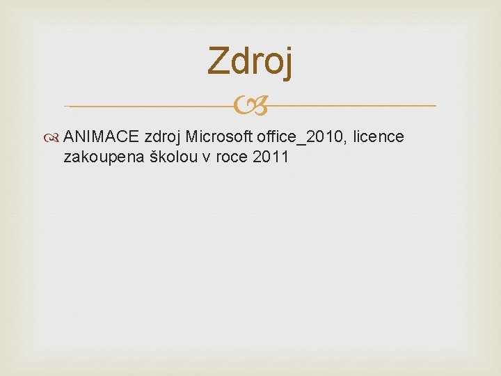 Zdroj ANIMACE zdroj Microsoft office_2010, licence zakoupena školou v roce 2011 