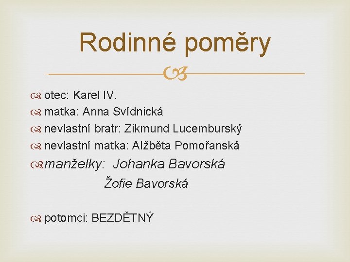 Rodinné poměry otec: Karel IV. matka: Anna Svídnická nevlastní bratr: Zikmund Lucemburský nevlastní matka: