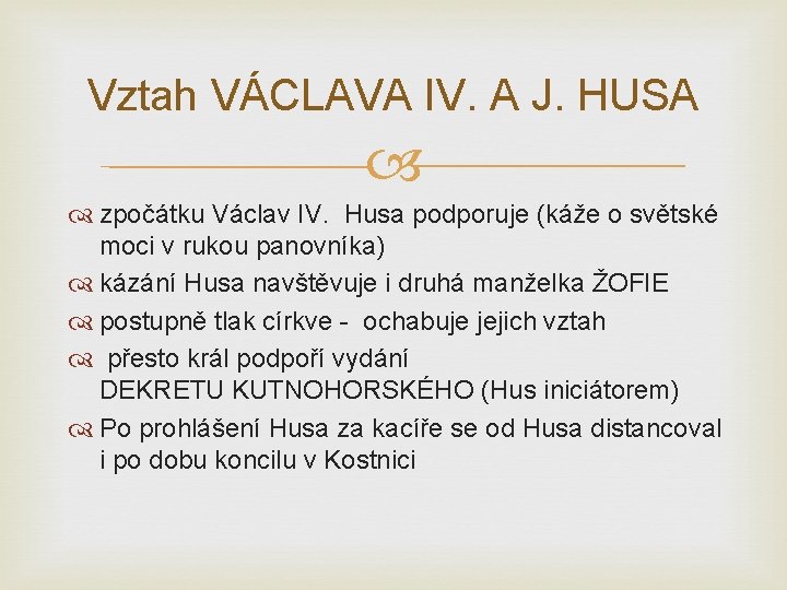 Vztah VÁCLAVA IV. A J. HUSA zpočátku Václav IV. Husa podporuje (káže o světské