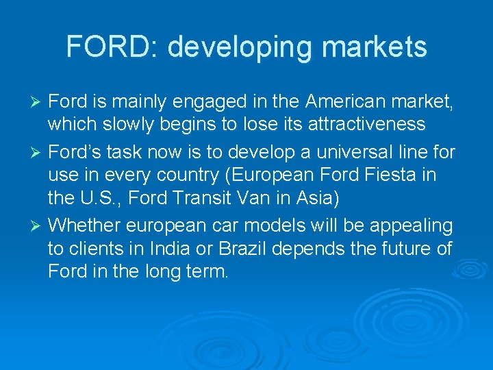 FORD: developing markets Ford is mainly engaged in the American market, which slowly begins